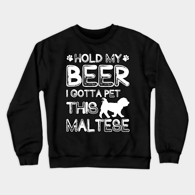 Holding My Beer I Gotta Pet This Maltese Crewneck Sweatshirt by danieldamssm